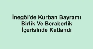 İnegöl'de Kurban Bayramı Birlik Ve Beraberlik İçerisinde Kutlandı