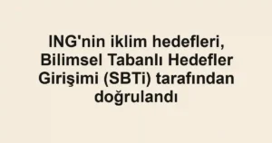 ING'nin iklim hedefleri, Bilimsel Tabanlı Hedefler Girişimi (SBTi) tarafından doğrulandı