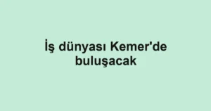 İş dünyası Kemer'de buluşacak