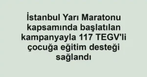 İstanbul Yarı Maratonu kapsamında başlatılan kampanyayla 117 TEGV'li çocuğa eğitim desteği sağlandı