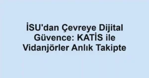 İSU'dan Çevreye Dijital Güvence: KATİS ile Vidanjörler Anlık Takipte