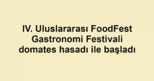 IV. Uluslararası FoodFest Gastronomi Festivali domates hasadı ile başladı