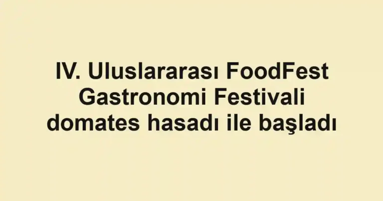 IV. Uluslararası FoodFest Gastronomi Festivali domates hasadı ile başladı