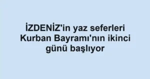 İZDENİZ'in yaz seferleri Kurban Bayramı'nın ikinci günü başlıyor
