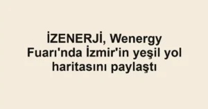 İZENERJİ, Wenergy Fuarı'nda İzmir'in yeşil yol haritasını paylaştı