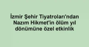 İzmir Şehir Tiyatroları'ndan Nazım Hikmet'in ölüm yıl dönümüne özel etkinlik