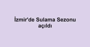 İzmir'de Sulama Sezonu açıldı