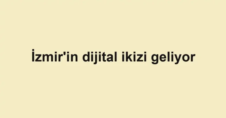 İzmir'in dijital ikizi geliyor