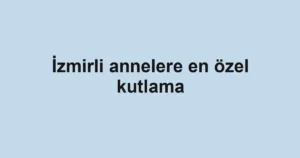 İzmirli annelere en özel kutlama