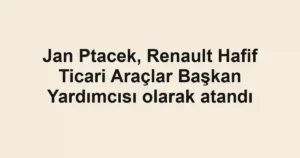 Jan Ptacek, Renault Hafif Ticari Araçlar Başkan Yardımcısı olarak atandı
