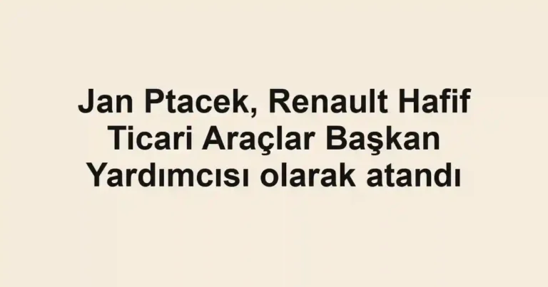 Jan Ptacek, Renault Hafif Ticari Araçlar Başkan Yardımcısı olarak atandı