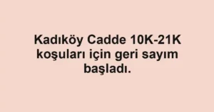 Kadıköy Cadde 10K-21K koşuları için geri sayım başladı.