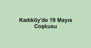 Kadıköy'de 19 Mayıs Coşkusu