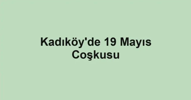 Kadıköy'de 19 Mayıs Coşkusu
