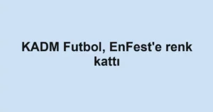 KADM Futbol, EnFest'e renk kattı