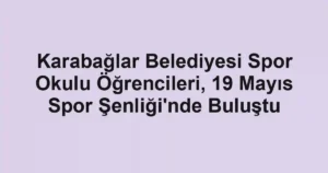 Karabağlar Belediyesi Spor Okulu Öğrencileri, 19 Mayıs Spor Şenliği'nde Buluştu