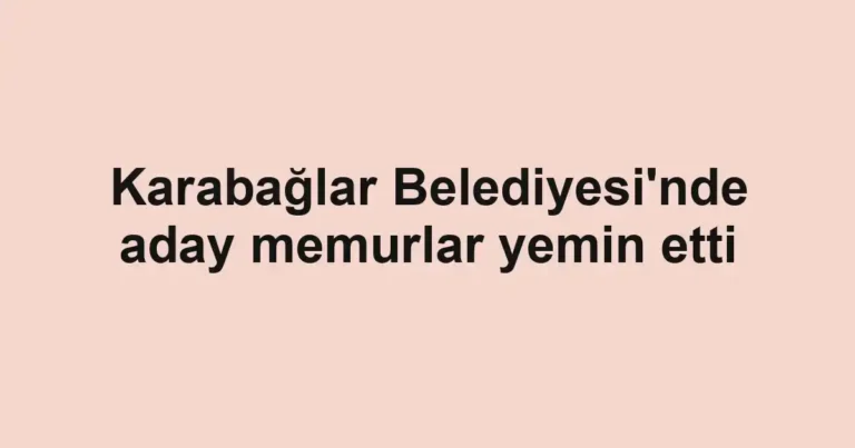Karabağlar Belediyesi'nde aday memurlar yemin etti