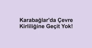Karabağlar'da Çevre Kirliliğine Geçit Yok!