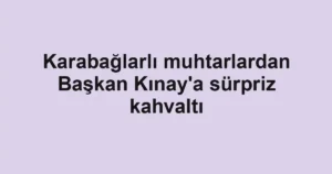 Karabağlarlı muhtarlardan Başkan Kınay'a sürpriz kahvaltı
