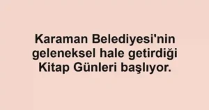 Karaman Belediyesi'nin geleneksel hale getirdiği Kitap Günleri başlıyor.