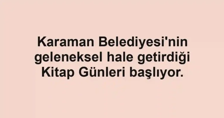 Karaman Belediyesi'nin geleneksel hale getirdiği Kitap Günleri başlıyor.