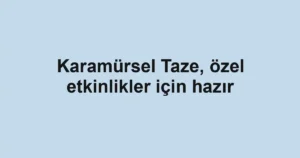 Karamürsel Taze, özel etkinlikler için hazır
