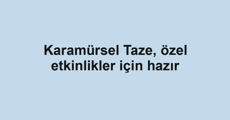 Karamürsel Taze, özel etkinlikler için hazır