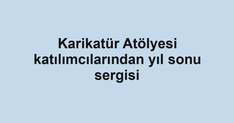 Karikatür Atölyesi katılımcılarından yıl sonu sergisi