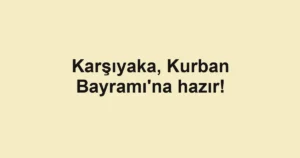 Karşıyaka, Kurban Bayramı'na hazır!