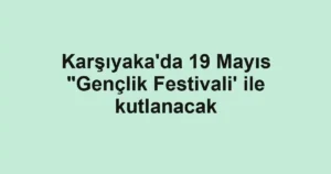 Karşıyaka'da 19 Mayıs "Gençlik Festivali' ile kutlanacak