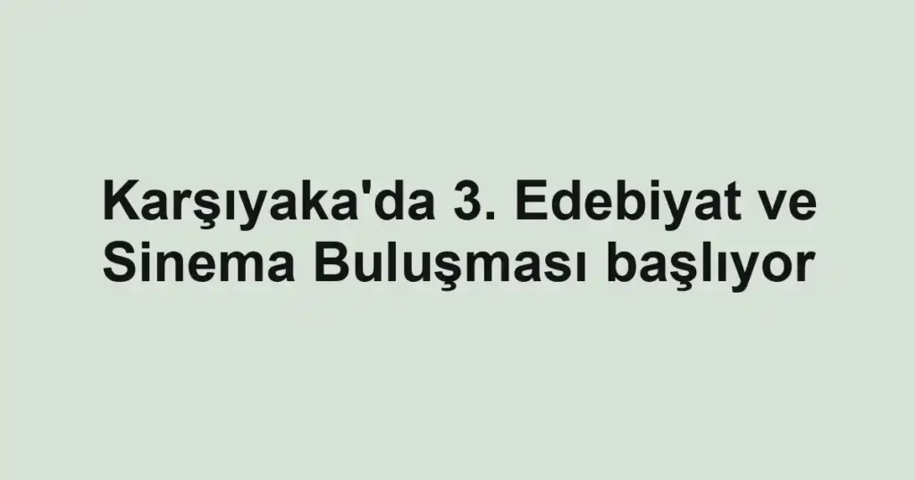 Karşıyaka'da 3. Edebiyat ve Sinema Buluşması başlıyor