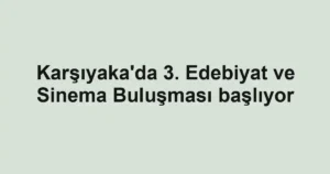 Karşıyaka'da 3. Edebiyat ve Sinema Buluşması başlıyor