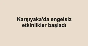 Karşıyaka'da engelsiz etkinlikler başladı