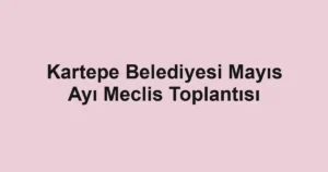 Kartepe Belediyesi Mayıs Ayı Meclis Toplantısı