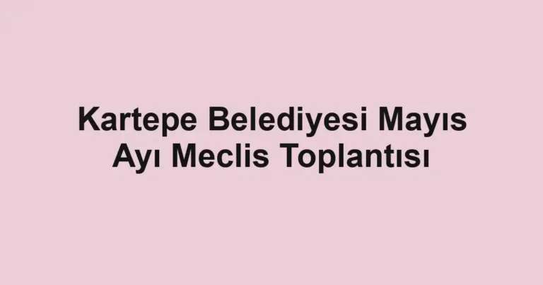 Kartepe Belediyesi Mayıs Ayı Meclis Toplantısı