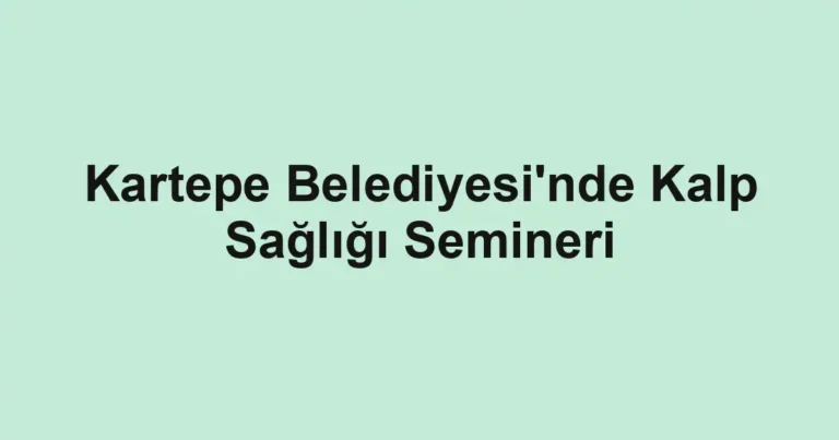 Kartepe Belediyesi'nde Kalp Sağlığı Semineri