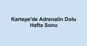 Kartepe'de Adrenalin Dolu Hafta Sonu