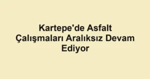 Kartepe'de Asfalt Çalışmaları Aralıksız Devam Ediyor