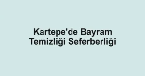 Kartepe'de Bayram Temizliği Seferberliği
