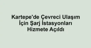 Kartepe'de Çevreci Ulaşım İçin Şarj İstasyonları Hizmete Açıldı