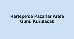 Kartepe'de Pazarlar Arefe Günü Kurulacak
