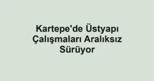 Kartepe'de Üstyapı Çalışmaları Aralıksız Sürüyor