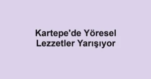 Kartepe'de Yöresel Lezzetler Yarışıyor