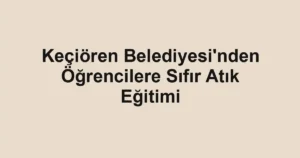 Keçiören Belediyesi'nden Öğrencilere Sıfır Atık Eğitimi