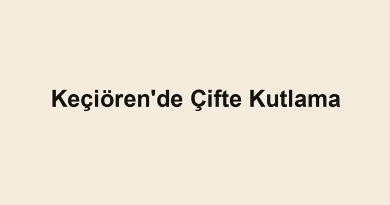 Keçiören'de Çifte Kutlama