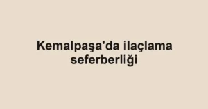 Kemalpaşa'da ilaçlama seferberliği