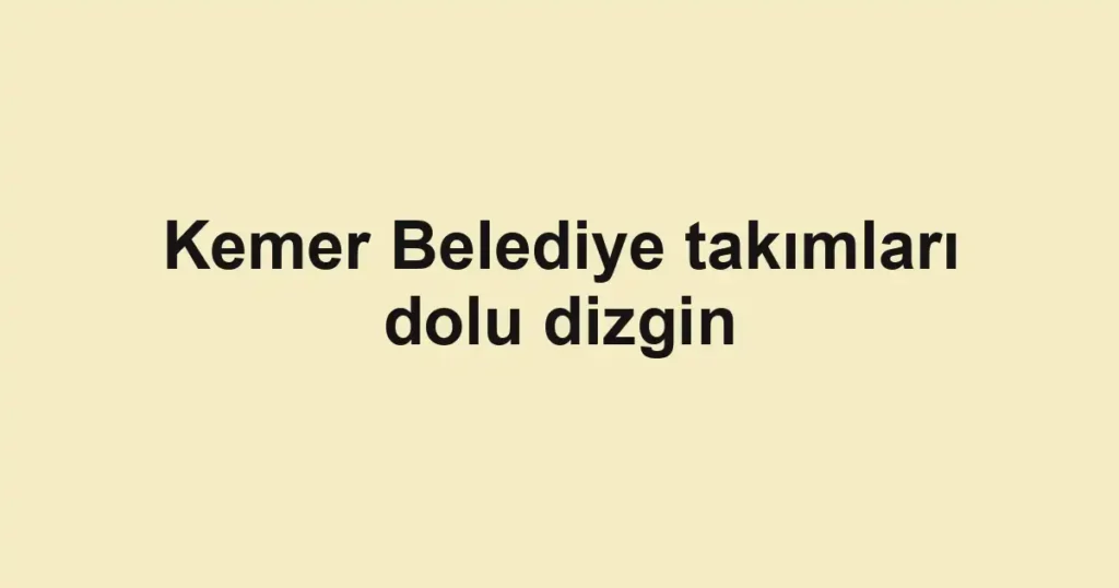 Kemer Belediye takımları dolu dizgin