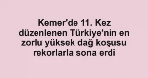 Kemer'de 11. Kez düzenlenen Türkiye'nin en zorlu yüksek dağ koşusu rekorlarla sona erdi