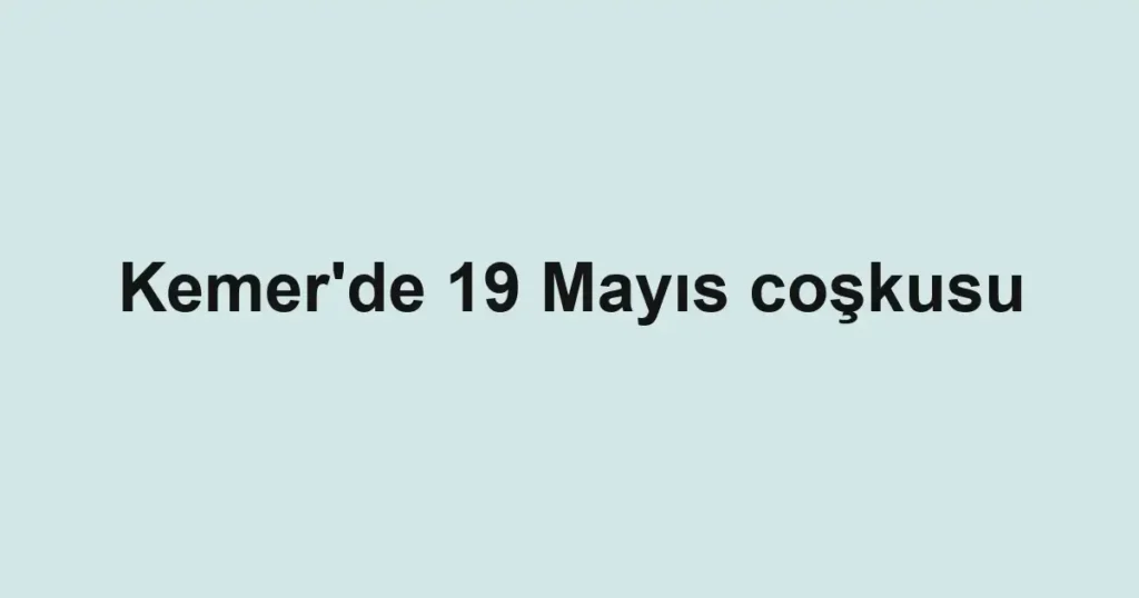 Kemer'de 19 Mayıs coşkusu