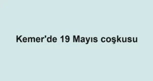 Kemer'de 19 Mayıs coşkusu